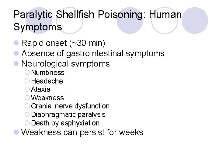 Paralytic Shellfish Poisoning: Human Symptoms l Rapid onset (~30 min) l Absence of gastrointestinal
