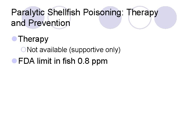 Paralytic Shellfish Poisoning: Therapy and Prevention l Therapy ¡Not available (supportive only) l FDA