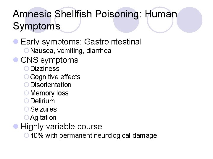 Amnesic Shellfish Poisoning: Human Symptoms l Early symptoms: Gastrointestinal ¡ Nausea, vomiting, diarrhea l