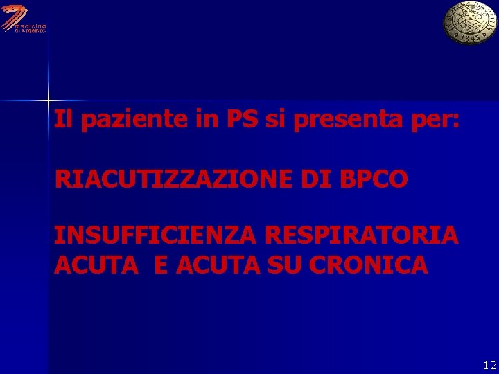 Il paziente in PS si presenta per: RIACUTIZZAZIONE DI BPCO INSUFFICIENZA RESPIRATORIA ACUTA E