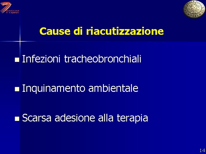 Cause di riacutizzazione n Infezioni tracheobronchiali n Inquinamento n Scarsa ambientale adesione alla terapia