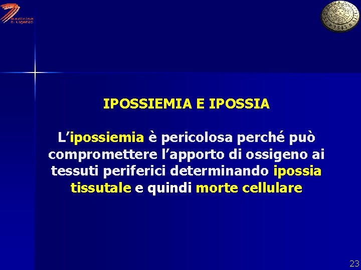 IPOSSIEMIA E IPOSSIA L’ipossiemia è pericolosa perché può compromettere l’apporto di ossigeno ai tessuti