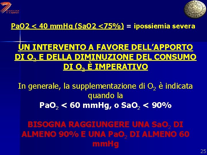 Pa. O 2 < 40 mm. Hg (Sa. O 2 <75%) = ipossiemia severa