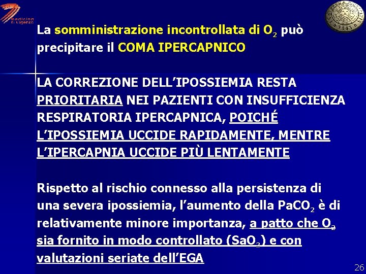 La somministrazione incontrollata di O 2 può precipitare il COMA IPERCAPNICO LA CORREZIONE DELL’IPOSSIEMIA