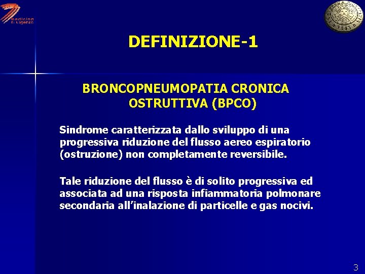 DEFINIZIONE-1 BRONCOPNEUMOPATIA CRONICA OSTRUTTIVA (BPCO) Sindrome caratterizzata dallo sviluppo di una progressiva riduzione del