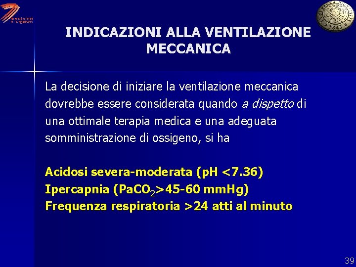 INDICAZIONI ALLA VENTILAZIONE MECCANICA La decisione di iniziare la ventilazione meccanica dovrebbe essere considerata