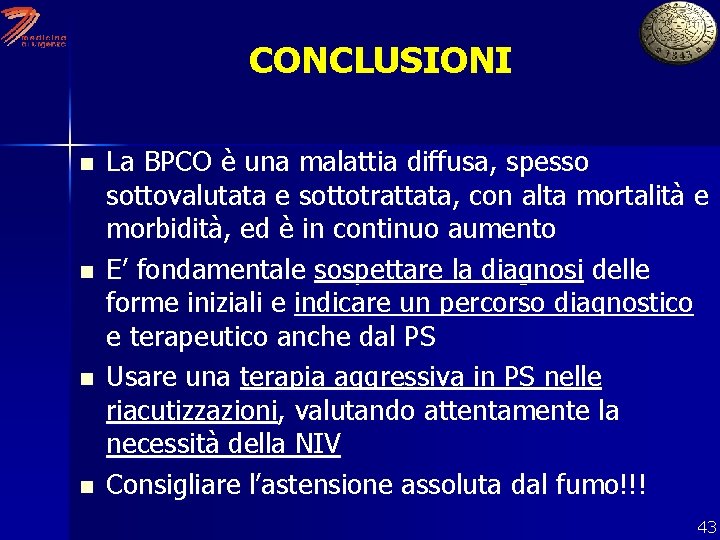 CONCLUSIONI n n La BPCO è una malattia diffusa, spesso sottovalutata e sottotrattata, con