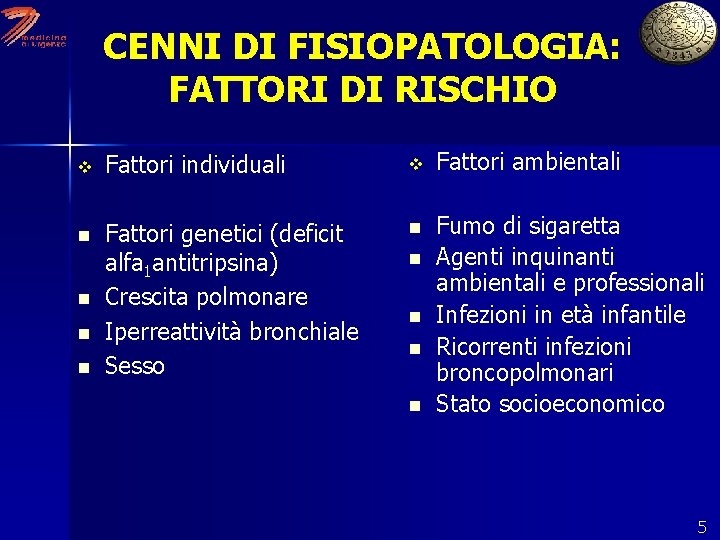 CENNI DI FISIOPATOLOGIA: FATTORI DI RISCHIO v Fattori individuali v Fattori ambientali n Fattori