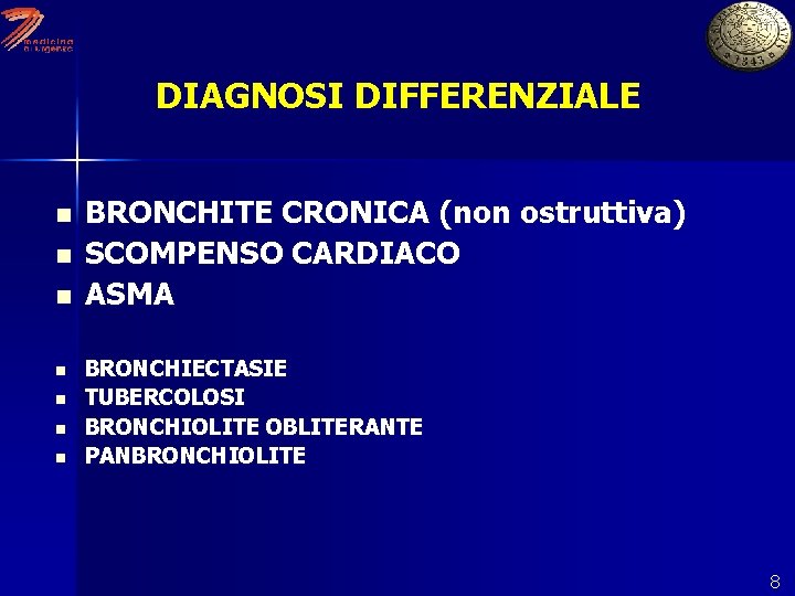 DIAGNOSI DIFFERENZIALE n n n n BRONCHITE CRONICA (non ostruttiva) SCOMPENSO CARDIACO ASMA BRONCHIECTASIE