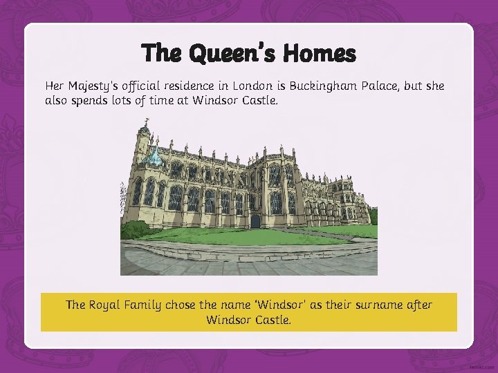 The Queen’s Homes Her Majesty’s official residence in London is Buckingham Palace, but she