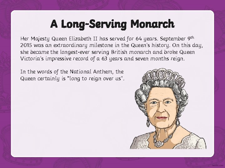 A Long-Serving Monarch Her Majesty Queen Elizabeth II has served for 64 years. September