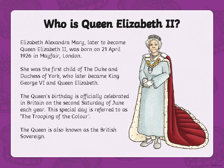 Who is Queen Elizabeth II? Elizabeth Alexandra Mary, later to become Queen Elizabeth II,
