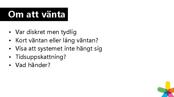 Om att vänta • • • Var diskret men tydlig Kort väntan eller lång