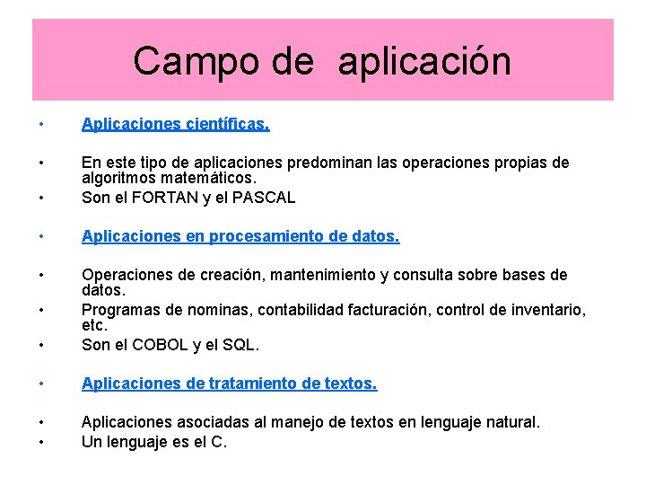 Campo de aplicación • Aplicaciones científicas. • • En este tipo de aplicaciones predominan