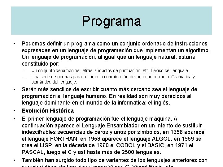 Programa • Podemos definir un programa como un conjunto ordenado de instrucciones expresadas en