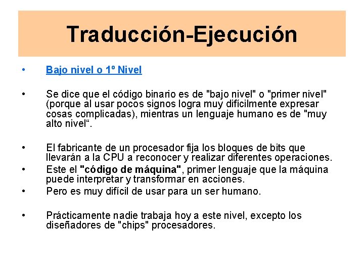 Traducción-Ejecución • Bajo nivel o 1º Nivel • Se dice que el código binario