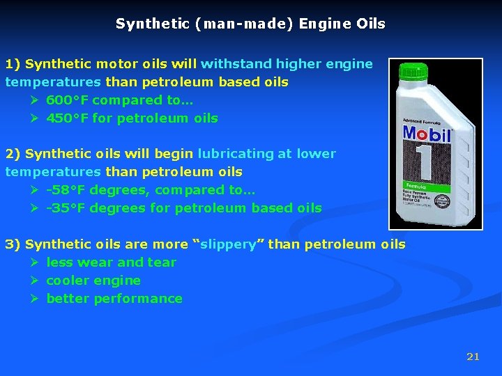 Synthetic (man-made) Engine Oils 1) Synthetic motor oils will withstand higher engine temperatures than