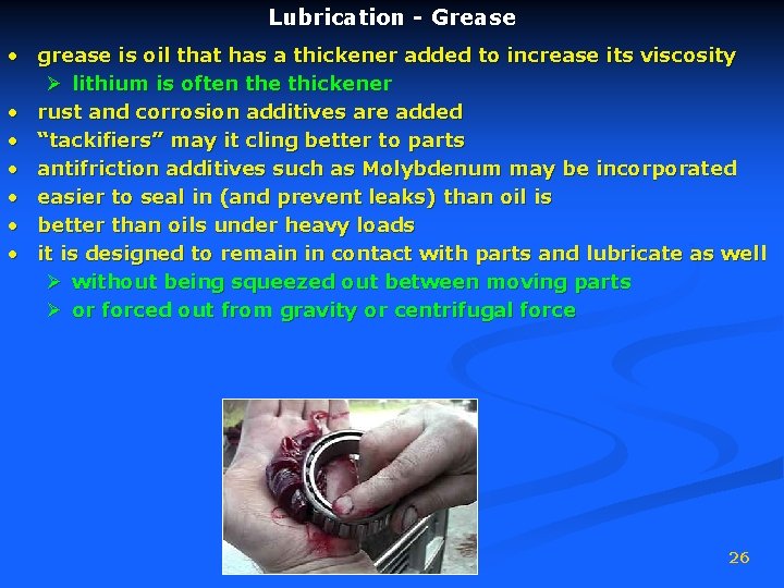 Lubrication - Grease • grease is oil that has a thickener added to increase