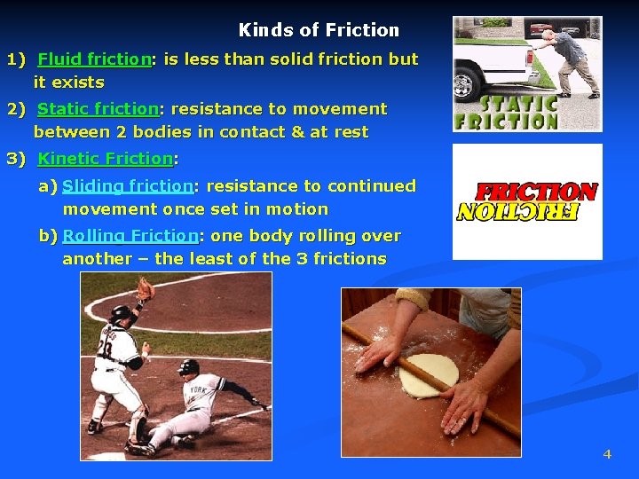 Kinds of Friction 1) Fluid friction: is less than solid friction but it exists