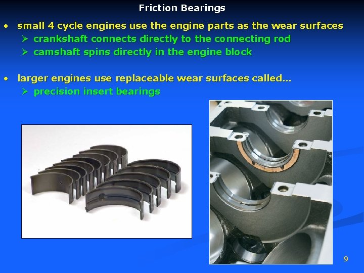 Friction Bearings • small 4 cycle engines use the engine parts as the wear