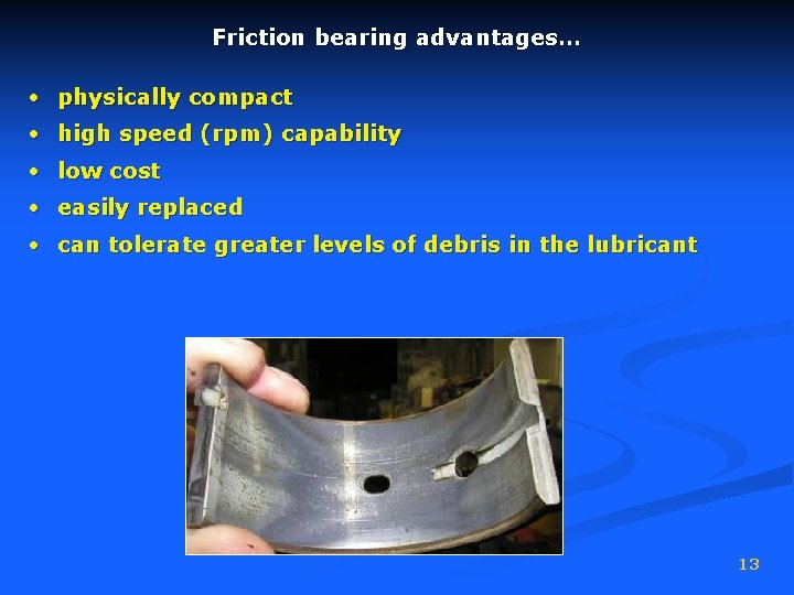 Friction bearing advantages… • physically compact • high speed (rpm) capability • low cost