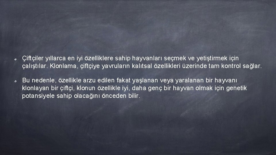 Çiftçiler yıllarca en iyi özelliklere sahip hayvanları seçmek ve yetiştirmek için çalıştılar. Klonlama, çiftçiye