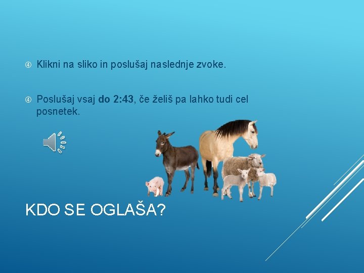  Klikni na sliko in poslušaj naslednje zvoke. Poslušaj vsaj do 2: 43, če