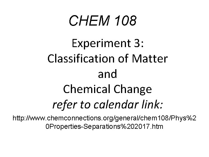 CHEM 108 Experiment 3: Classification of Matter and Chemical Change refer to calendar link: