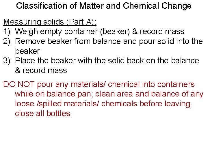 Classification of Matter and Chemical Change Measuring solids (Part A): 1) Weigh empty container