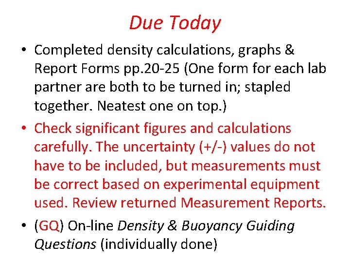 Due Today • Completed density calculations, graphs & Report Forms pp. 20 -25 (One