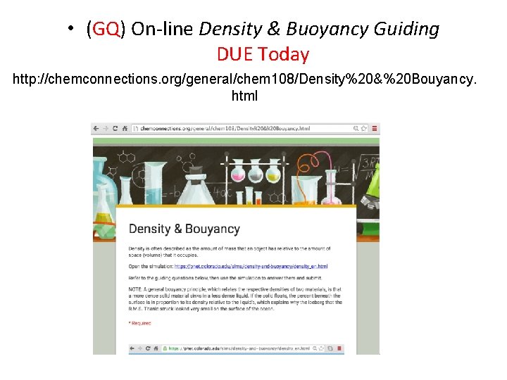  • (GQ) On-line Density & Buoyancy Guiding DUE Today http: //chemconnections. org/general/chem 108/Density%20&%20