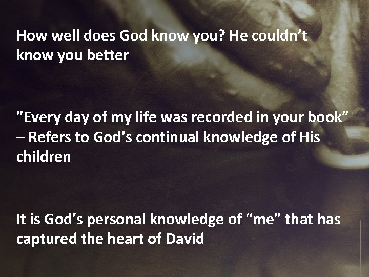 How well does God know you? He couldn’t know you better ”Every day of