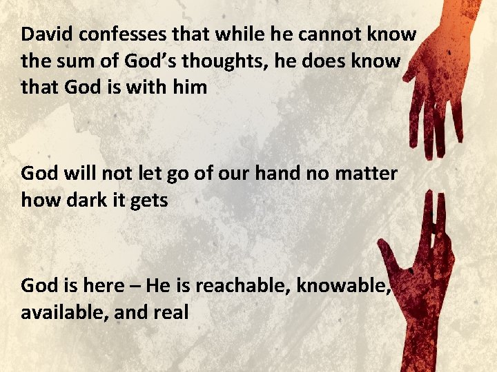 David confesses that while he cannot know the sum of God’s thoughts, he does David confesses that while he cannot know the sum of God’s thoughts, he does