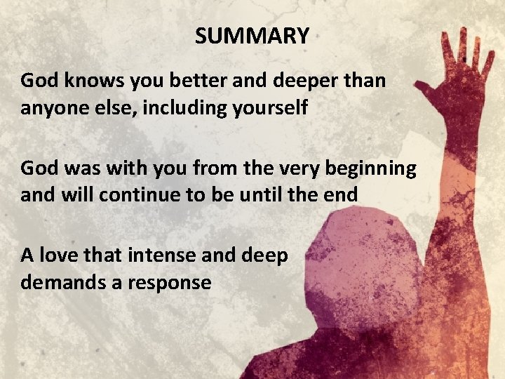 SUMMARY God knows you better and deeper than anyone else, including yourself God was SUMMARY God knows you better and deeper than anyone else, including yourself God was