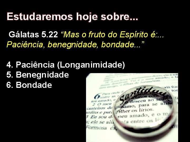 Estudaremos hoje sobre. . . Gálatas 5. 22 “Mas o fruto do Espírito é: