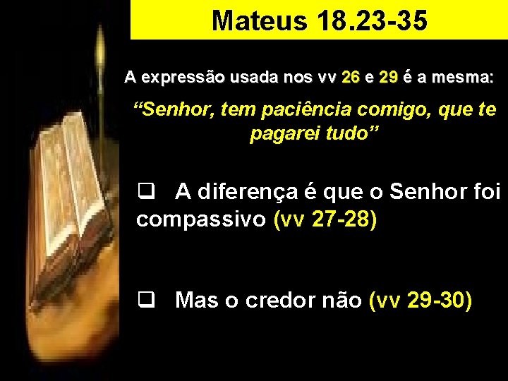 Mateus 18. 23 -35 A expressão usada nos vv 26 e 29 é a