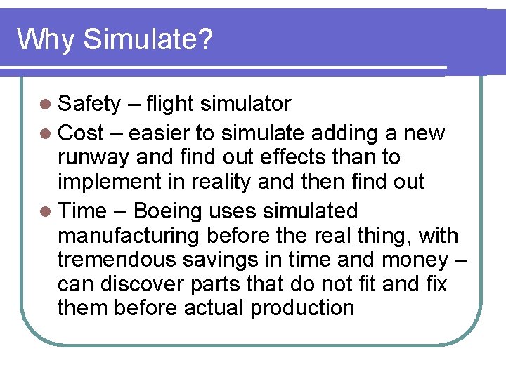 Why Simulate? l Safety – flight simulator l Cost – easier to simulate adding