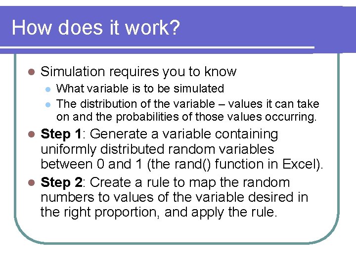 How does it work? l Simulation requires you to know l l What variable