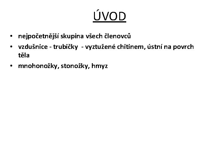 ÚVOD • nejpočetnější skupina všech členovců • vzdušnice - trubičky - vyztužené chitinem, ústní