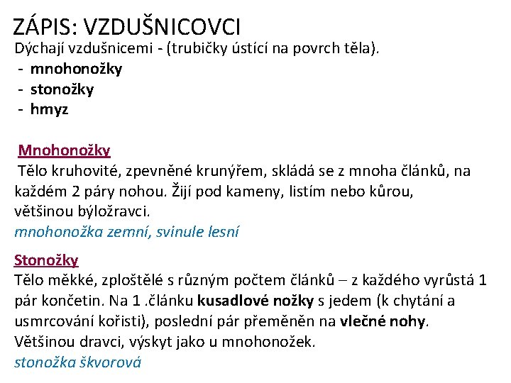 ZÁPIS: VZDUŠNICOVCI Dýchají vzdušnicemi - (trubičky ústící na povrch těla). - mnohonožky - stonožky