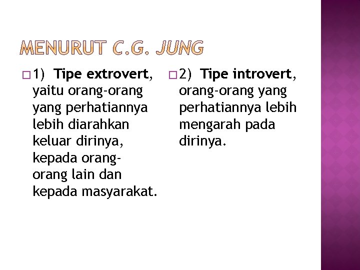 � 1) Tipe extrovert, yaitu orang-orang yang perhatiannya lebih diarahkan keluar dirinya, kepada orang