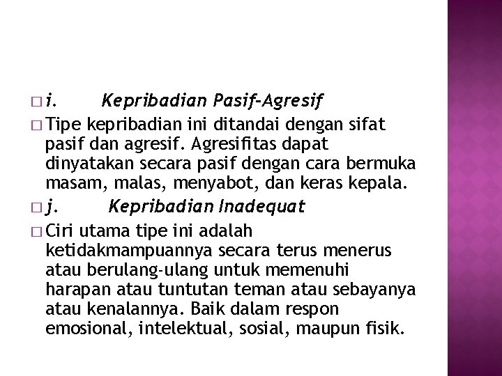 � i. Kepribadian Pasif-Agresif � Tipe kepribadian ini ditandai dengan sifat pasif dan agresif. � i. Kepribadian Pasif-Agresif � Tipe kepribadian ini ditandai dengan sifat pasif dan agresif.