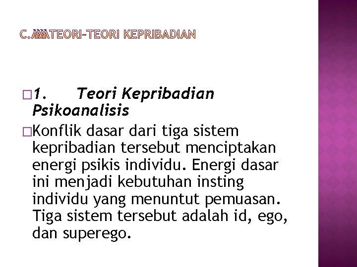 � 1. Teori Kepribadian Psikoanalisis �Konflik dasar dari tiga sistem kepribadian tersebut menciptakan energi � 1. Teori Kepribadian Psikoanalisis �Konflik dasar dari tiga sistem kepribadian tersebut menciptakan energi