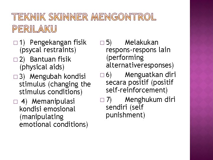 � 1) Pengekangan fisik (psycal restraints) � 2) Bantuan fisik (physical aids) � 3)