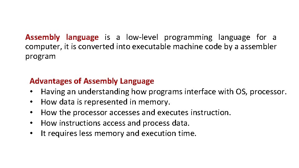 Assembly language is a low-level programming language for a computer, it is converted into