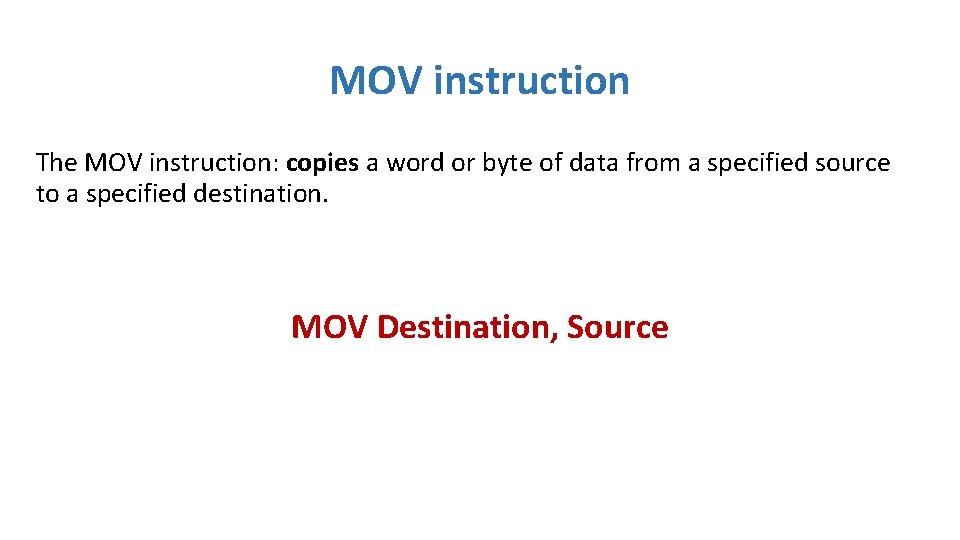 MOV instruction The MOV instruction: copies a word or byte of data from a