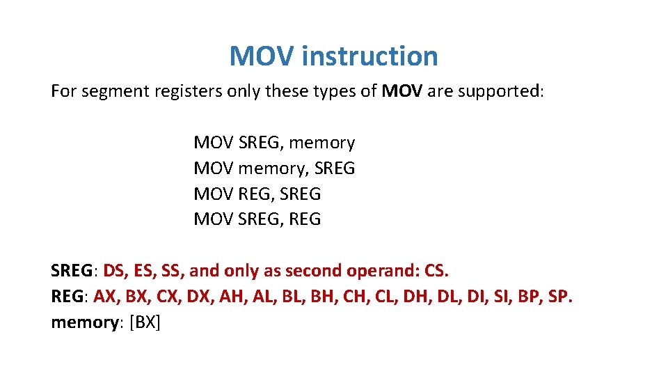 MOV instruction For segment registers only these types of MOV are supported: MOV SREG,