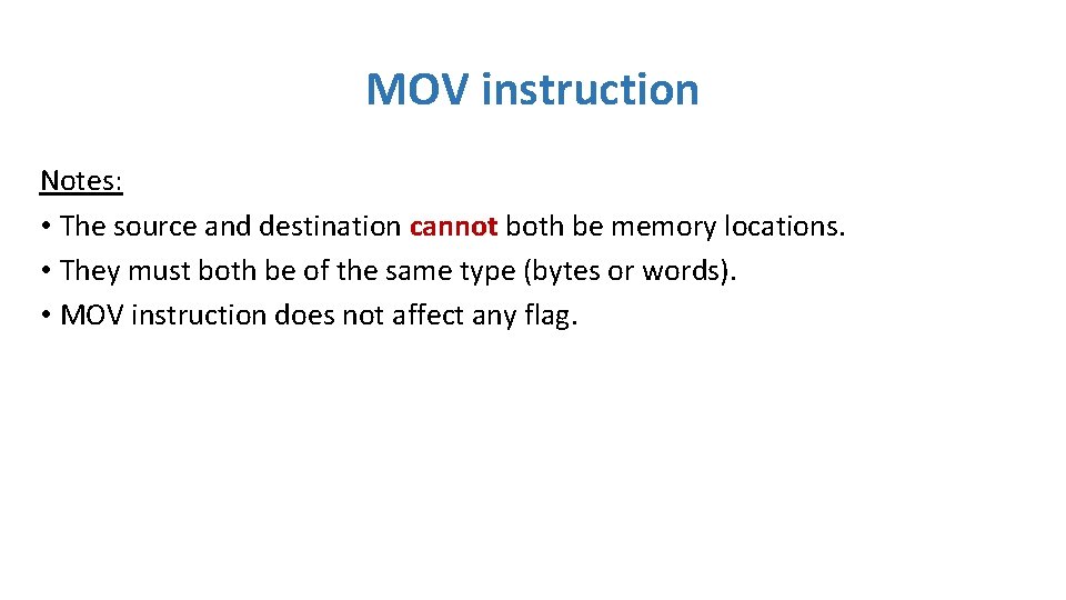 MOV instruction Notes: • The source and destination cannot both be memory locations. •