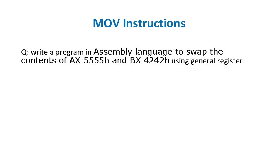 MOV Instructions Q: write a program in Assembly language to swap the contents of