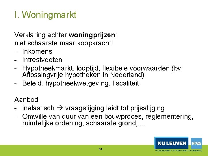 I. Woningmarkt Verklaring achter woningprijzen: niet schaarste maar koopkracht! Inkomens Intrestvoeten Hypotheekmarkt: looptijd, flexibele